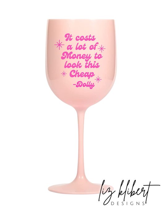 It Costs a lot of Money to look this Cheap, Dolly, Blush Pink Shatterproof Wine Stemware